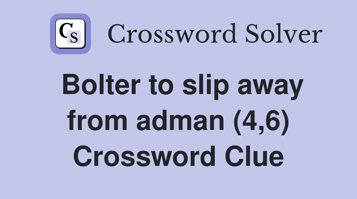 Bolter to slip away from adman (4,6) Crossword Clue Answers